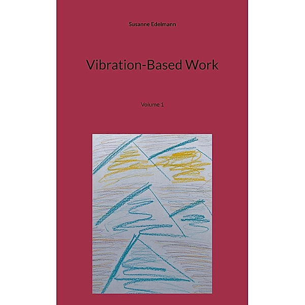 Vibration-Based Work / Vibration-Based Work Bd.1, Susanne Edelmann