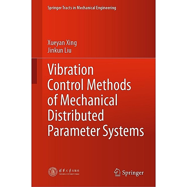 Vibration Control Methods of Mechanical Distributed Parameter Systems / Springer Tracts in Mechanical Engineering, Xueyan Xing, Jinkun Liu