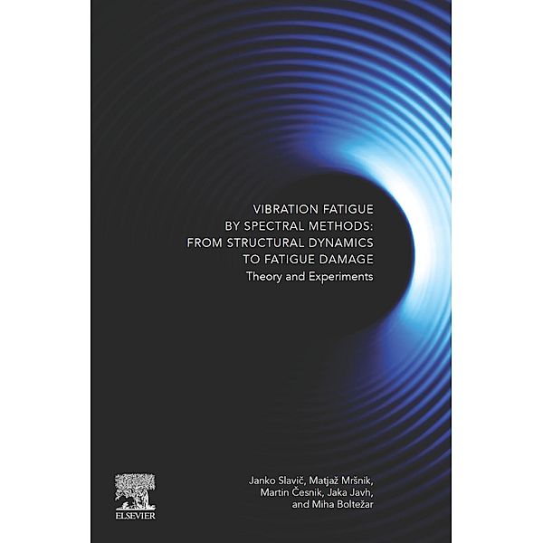 Vibration Fatigue by Spectral Methods, Janko Slavic, Miha Boltezar, Matjaz Mrsnik, Martin Cesnik, Jaka Javh