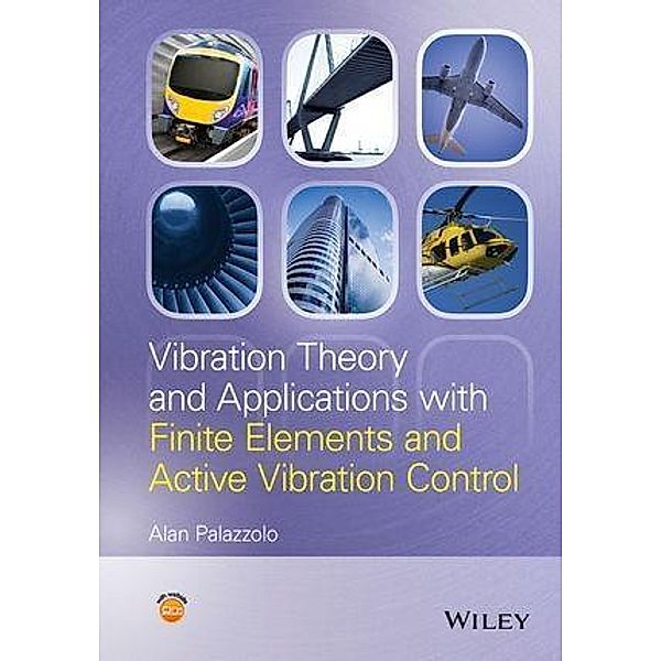 Vibration Theory and Applications with Finite Elements and Active Vibration Control, Alan Palazzolo