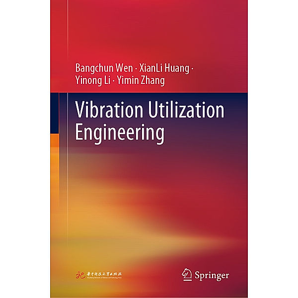 Vibration Utilization Engineering, Bangchun Wen, XianLi Huang, Yinong Li, Yimin Zhang