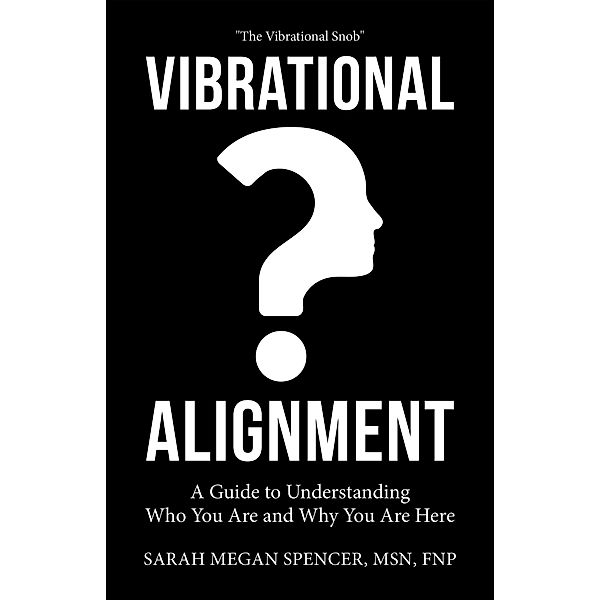 Vibrational Alignment, Sarah Megan Spencer Msn Fnp