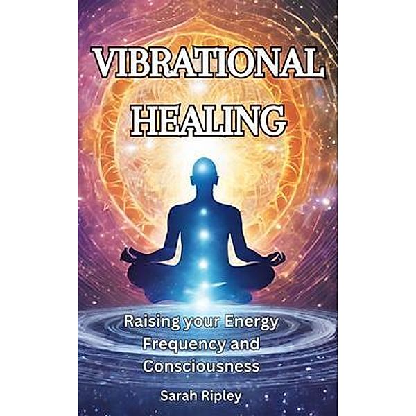 VIBRATIONAL HEALING, Sarah Ripley