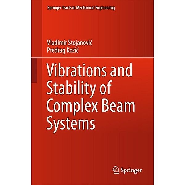 Vibrations and Stability of Complex Beam Systems / Springer Tracts in Mechanical Engineering, Vladimir Stojanovic, Predrag Kozic