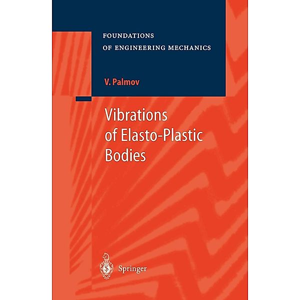 Vibrations of Elasto-Plastic Bodies / Foundations of Engineering Mechanics, Vladimir Palmov