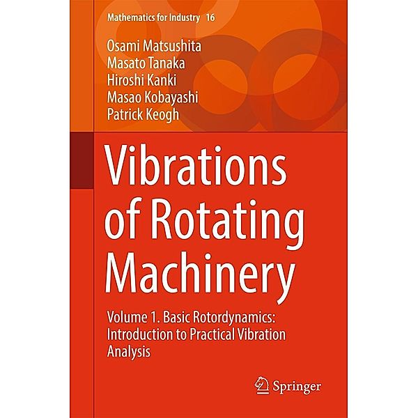 Vibrations of Rotating Machinery / Mathematics for Industry Bd.16, Osami Matsushita, Masato Tanaka, Hiroshi Kanki, Masao Kobayashi, Patrick Keogh
