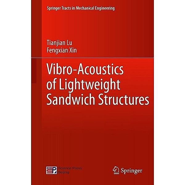 Vibro-Acoustics of Lightweight Sandwich Structures / Springer Tracts in Mechanical Engineering, Tianjian Lu, Fengxian Xin