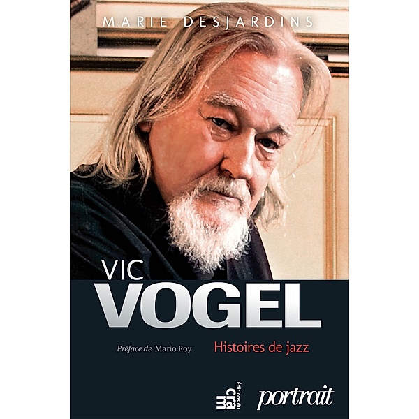 Vic Vogel, histoires de jazz, Desjardins Marie Desjardins