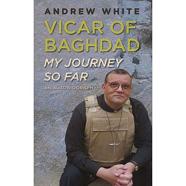 Vicar of Baghdad - My Journey So Far, Canon Andrew White