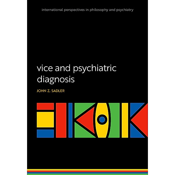 Vice and Psychiatric Diagnosis / International Perspectives in Philosophy and Psychiatry, John Z. Sadler
