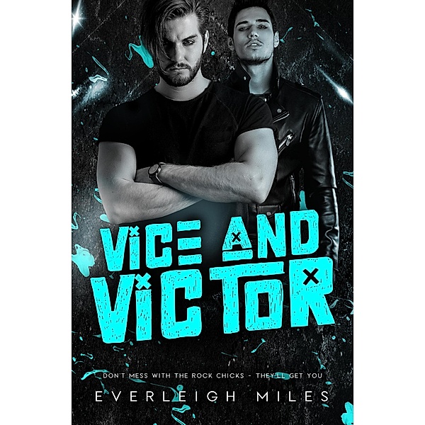 Vice & Victor (Don't Mess With The Rock Chicks, #1) / Don't Mess With The Rock Chicks, Everleigh Miles