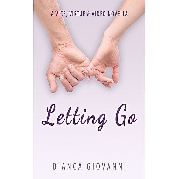 Vice, Virtue & Video 2014: Letting Go (A Vice, Virtue & Video Novella), Bianca Giovanni