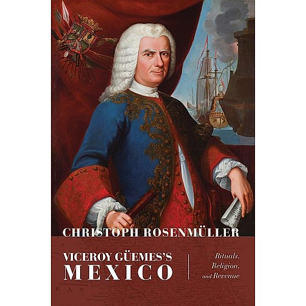 Viceroy Güemes's Mexico / Diálogos Series, Christoph Rosenmüller