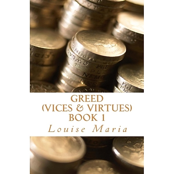 Vices & Virtues: GREED (Vices & Virtues) Book 1, Louise Maria