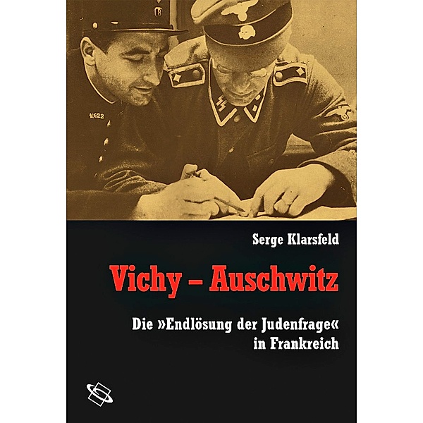 Vichy - Auschwitz, Serge Klarsfeld