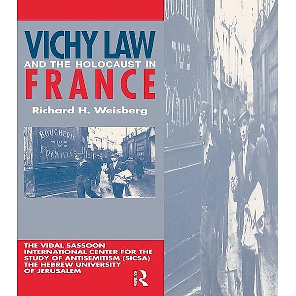 Vichy Law and the Holocaust in France, Richard H. Weisberg
