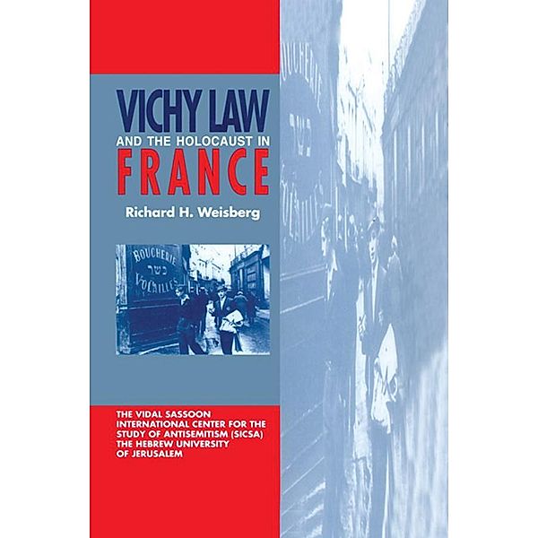 Vichy Law and the Holocaust in France, Richard H. Weisberg