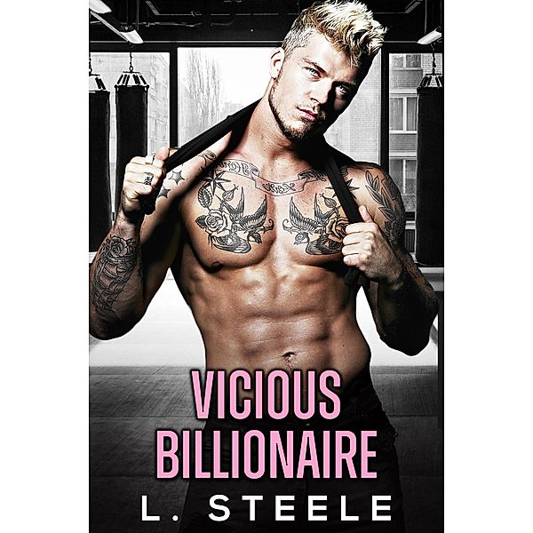 Vicious Billionaire (Big Bad Billionaires, #0) / Big Bad Billionaires, L. Steele