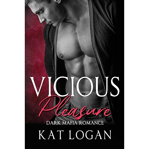 Vicious Pleasure: Dark Mafia Romance (The MacCarrick Mafia, #1) / The MacCarrick Mafia, Kat Logan