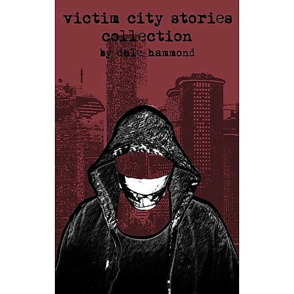 Victim City Stories: Victim City Stories Collection 1, Dale Hammond