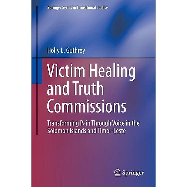 Victim Healing and Truth Commissions / Springer Series in Transitional Justice Bd.11, Holly L. Guthrey