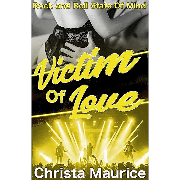Victim Of Love (Rock And Roll State Of Mind, #1) / Rock And Roll State Of Mind, Christa Maurice