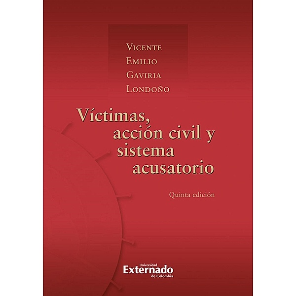 Victimas accion civil (5ª ed) y sistema acusatorio, Vicente Emilio Gaviria Londoño