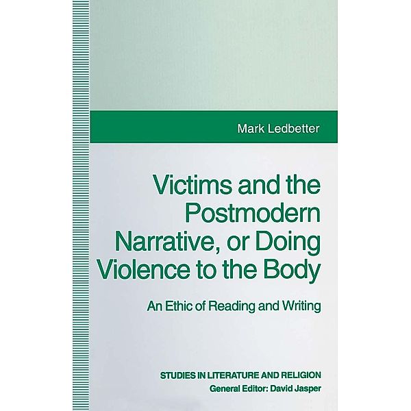 Victims and the Postmodern Narrative or Doing Violence to the Body / Studies in Literature and Religion, Mark Ledbetter