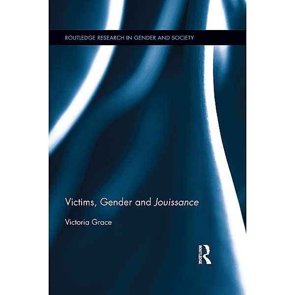 Victims, Gender and Jouissance / Routledge Research in Gender and Society, Victoria Grace