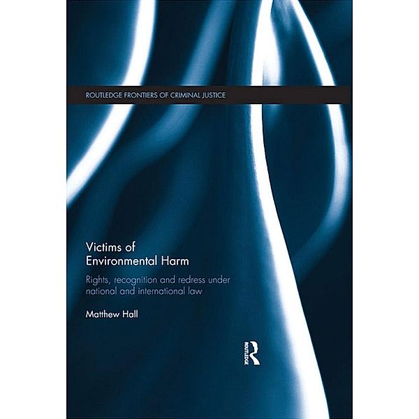 Victims of Environmental Harm / Routledge Frontiers of Criminal Justice, Matthew Hall