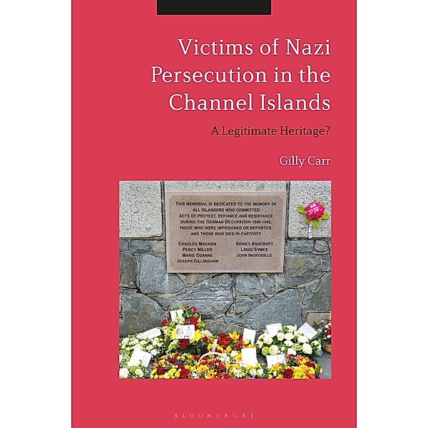 Victims of Nazi Persecution in the Channel Islands, Gilly Carr