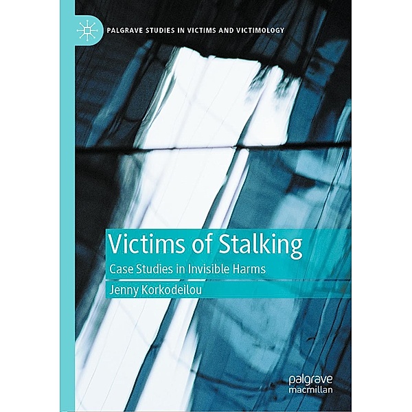 Victims of Stalking / Palgrave Studies in Victims and Victimology, Jenny Korkodeilou