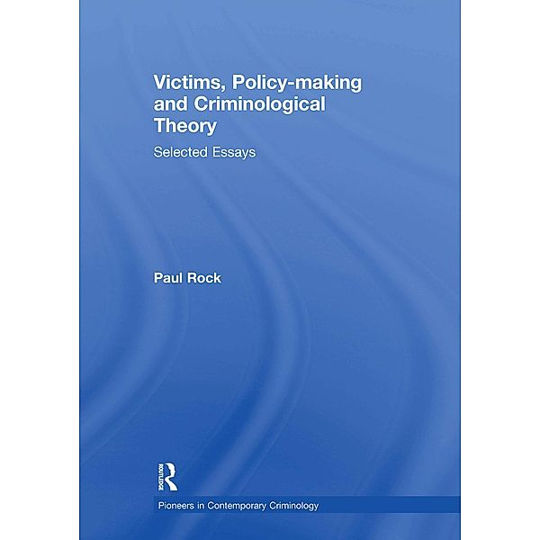 Victims, Policy-making and Criminological Theory, Paul Rock