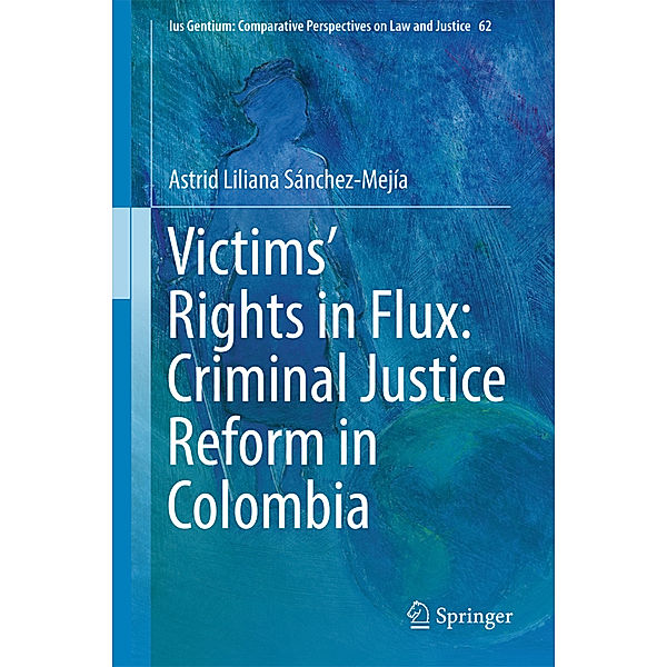 Victims' Rights in Flux: Criminal Justice Reform in Colombia, Astrid Liliana Sánchez-Mejía