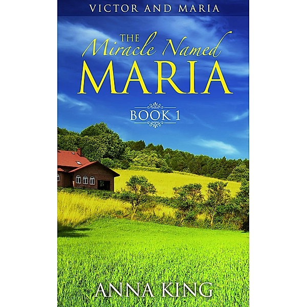 Victor and Maria (Amish Romance): The Miracle Named Maria (Victor and Maria (Amish Romance), #1), Anna King