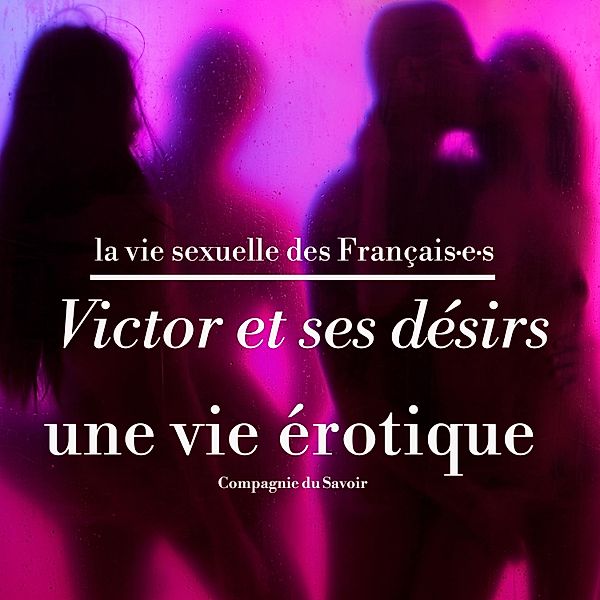 Victor et ses désirs, une vie érotique, Victor, Pauline Verduzier, Victoire Tuaillon