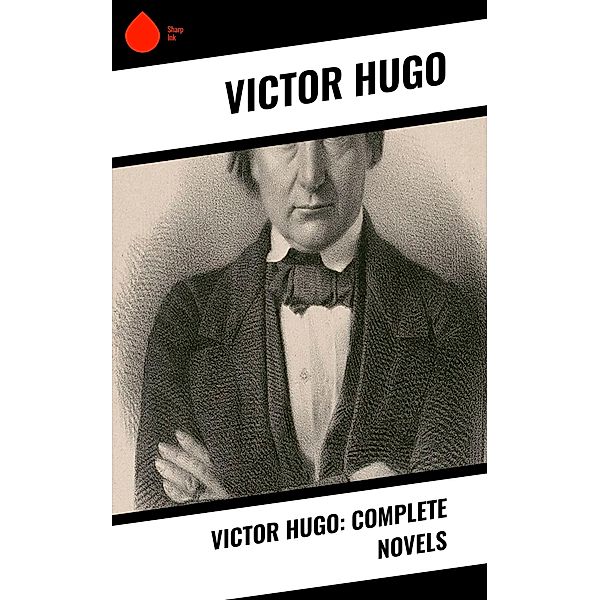 Victor Hugo: Complete Novels, Victor Hugo