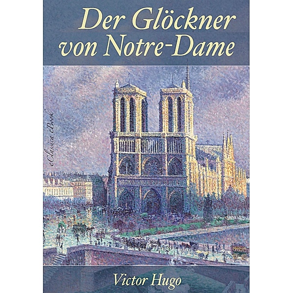 Victor Hugo: Der Glöckner von Notre-Dame - Überarbeitete Neuerscheinung 2019, eClassica (Hrsg., Victor Hugo