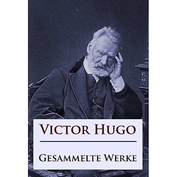Victor Hugo - Gesammelte Werke, Victor Hugo