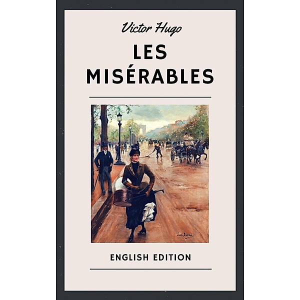 Victor Hugo: Les Misérables (English Edition), Victor Hugo
