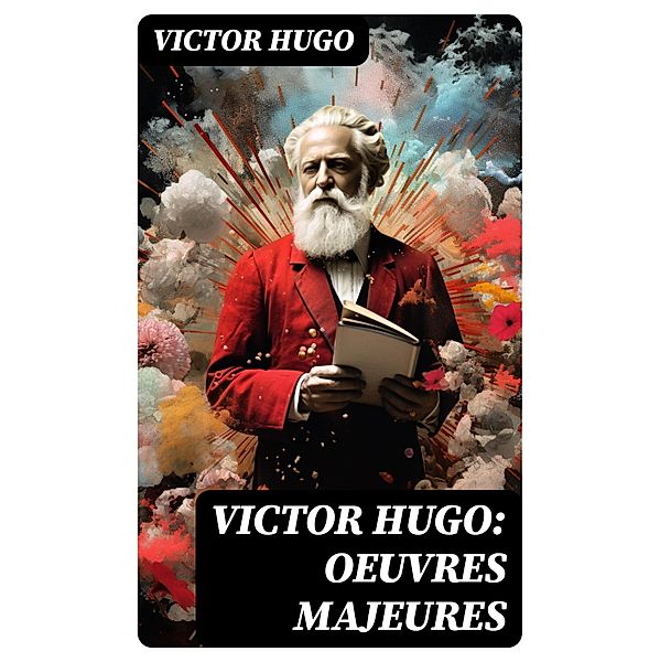 Victor Hugo: Oeuvres Majeures, Victor Hugo