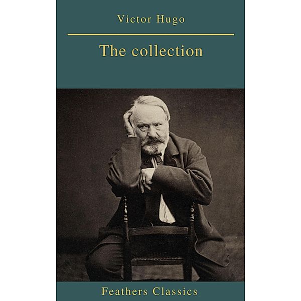 Victor Hugo : The collection, Victor Hugo, Feathers Classics