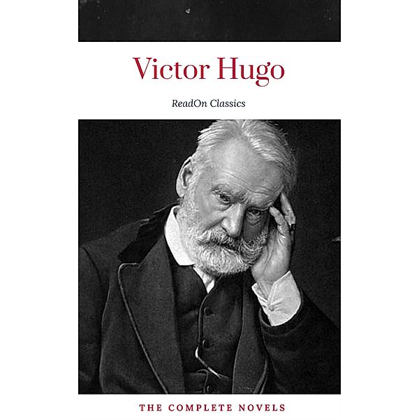 Victor Hugo: The Complete Novels (ReadOn Classics), Victor Hugo, ReadOn Classics