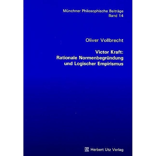 Victor Kraft: Rationale Normenbegründung und Logischer Empirismus, Oliver Vollbrecht