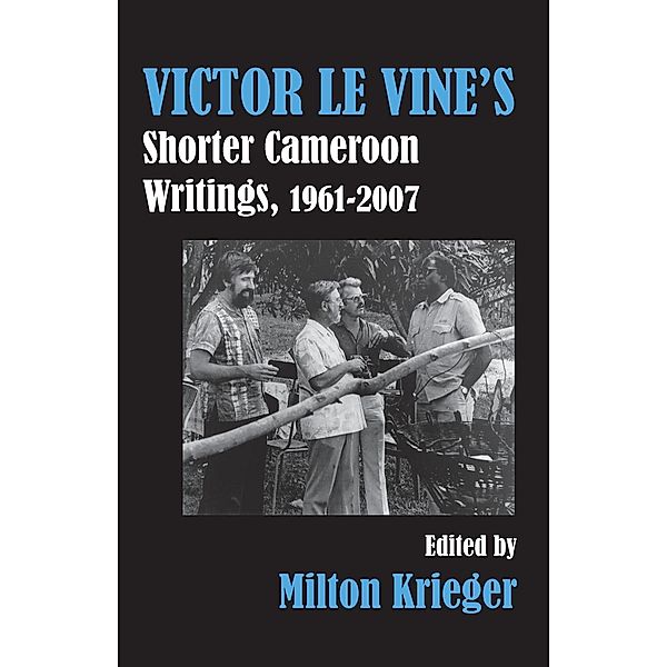 Victor Le Vine's Shorter Cameroon Writings, 1961-2007