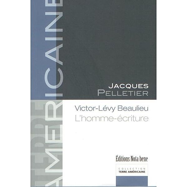 Victor-Levy Beaulieu. L'homme-ecriture