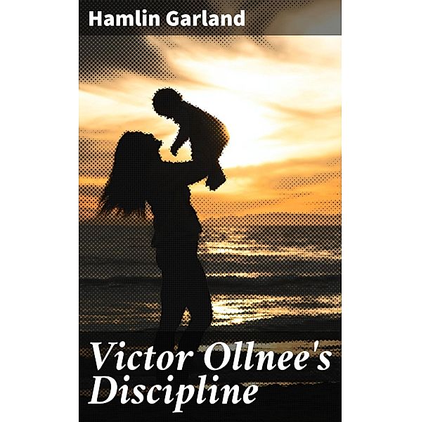 Victor Ollnee's Discipline, Hamlin Garland