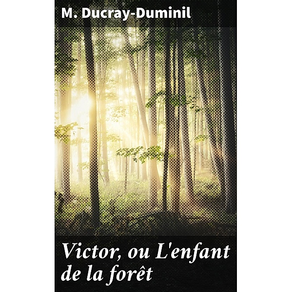 Victor, ou L'enfant de la forêt, M. Ducray-Duminil