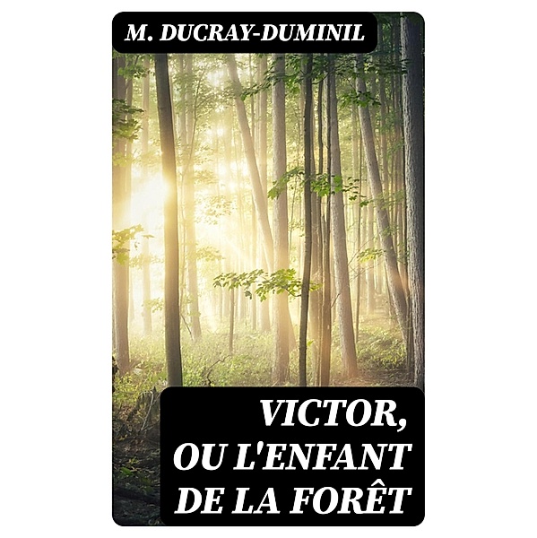 Victor, ou L'enfant de la forêt, M. Ducray-Duminil