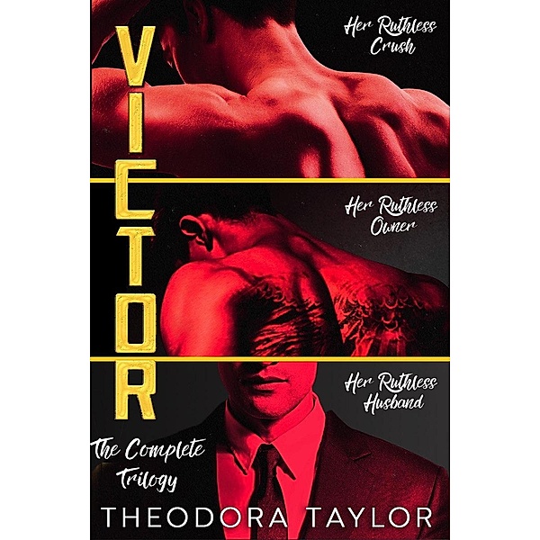 VICTOR - The Complete Trilogy (Ruthless Triad) / Ruthless Triad, Theodora Taylor